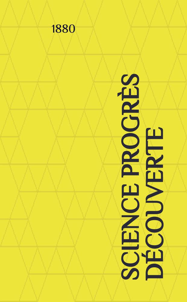 Science progrès découverte : Revue de la Société des ingénieurs civils de France. Année8 1880, Semestre1-2, №390