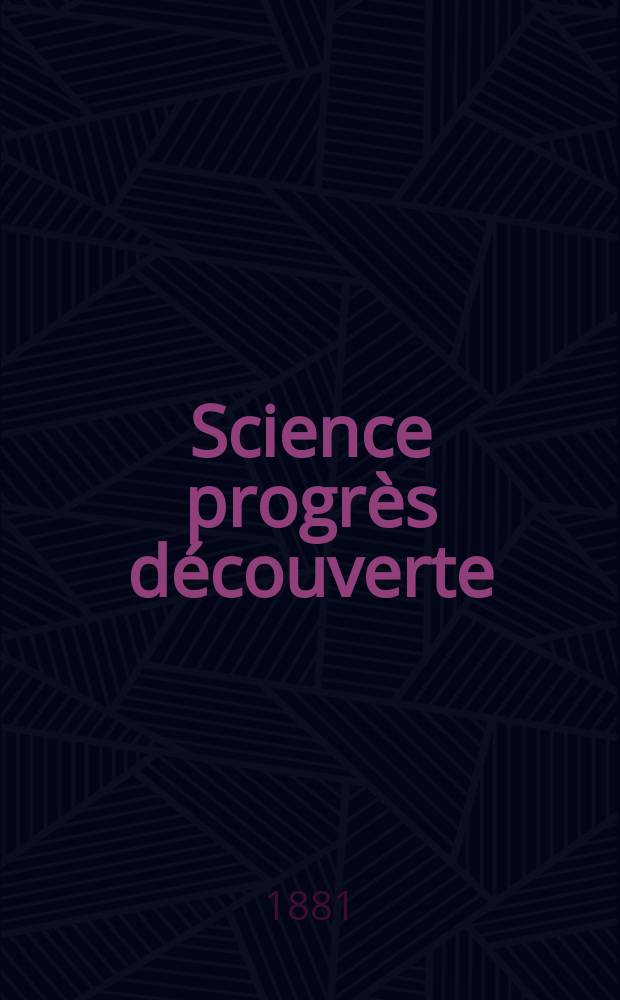 Science progrès découverte : Revue de la Société des ingénieurs civils de France. Année9 1881, Semestre1-2, №443