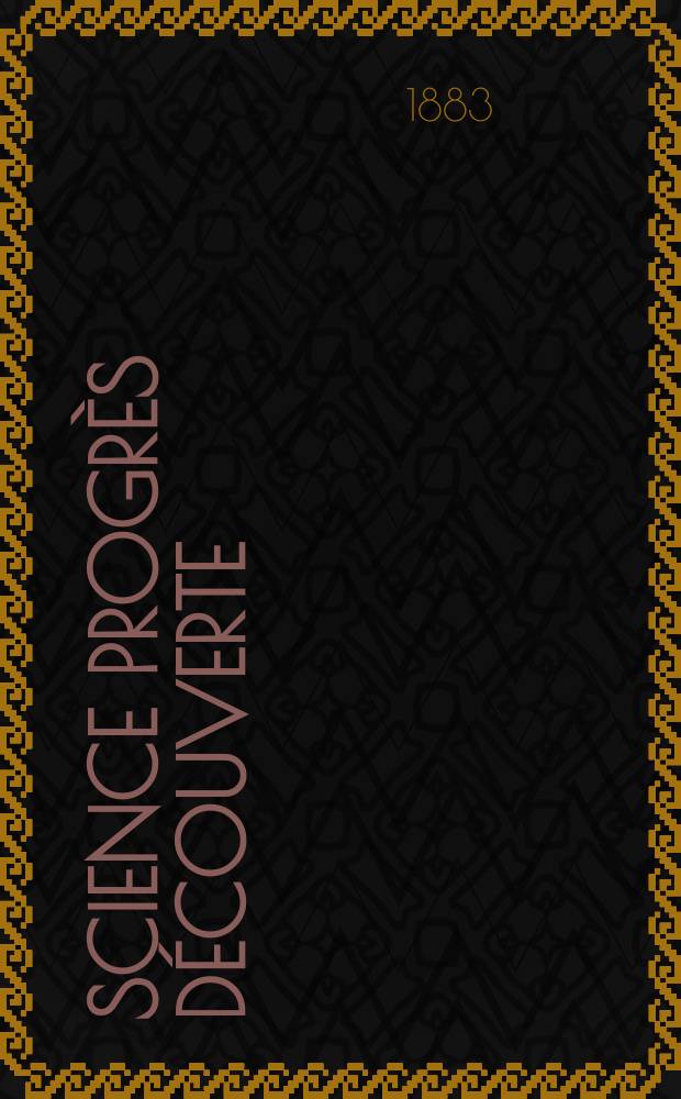 Science progr&egrave;s d&eacute;couverte : Revue de la Soci&eacute;t&eacute; des ing&eacute;nieurs civils de France. Ann&eacute;e11 1883, Semestre1-2, №537
