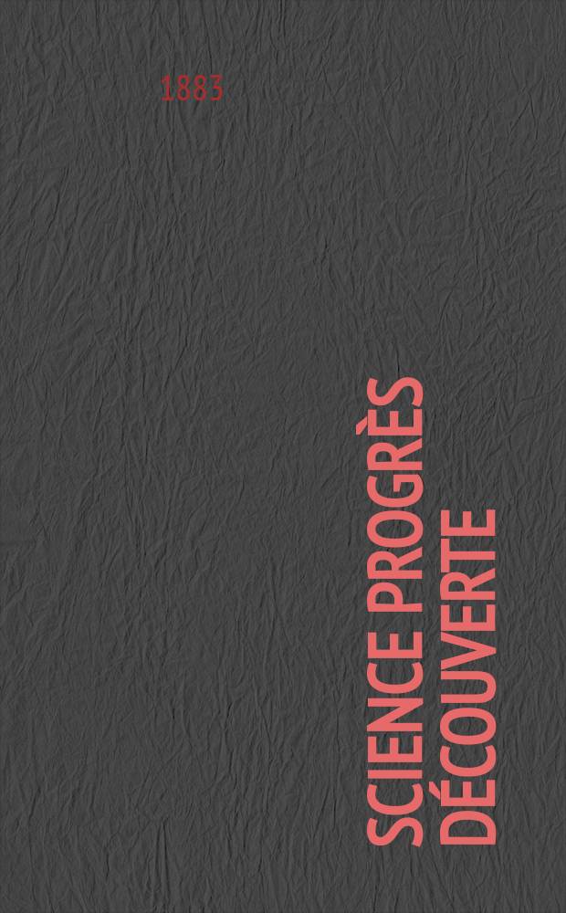 Science progrès découverte : Revue de la Société des ingénieurs civils de France. Année11 1883, Semestre1-2, №542