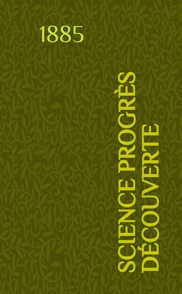 Science progrès découverte : Revue de la Société des ingénieurs civils de France. Année13 1885, Semestre1-2, №612