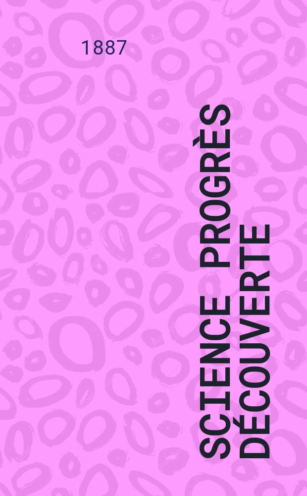 Science progrès découverte : Revue de la Société des ingénieurs civils de France. Année15 1887, Semestre1-2, №733