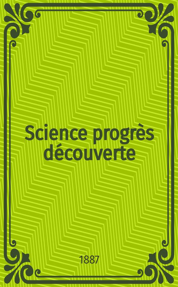 Science progrès découverte : Revue de la Société des ingénieurs civils de France. Année15 1887, Semestre1-2, №754