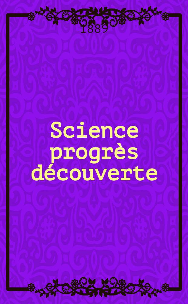 Science progrès découverte : Revue de la Société des ingénieurs civils de France. Année17 1889, Semestre1-2, №813