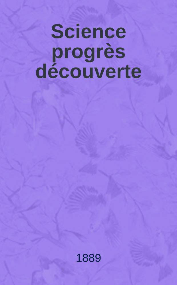 Science progrès découverte : Revue de la Société des ingénieurs civils de France. Année17 1889, Semestre1-2, №818