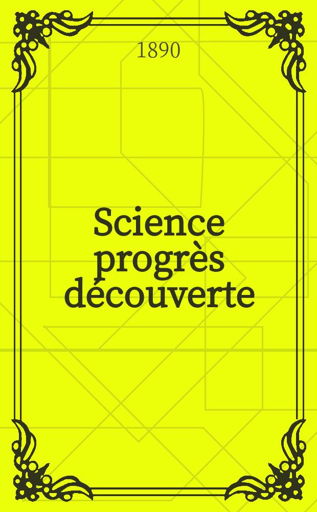Science progrès découverte : Revue de la Société des ingénieurs civils de France. Année18 1890, Semestre1-2, №870