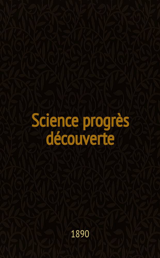 Science progrès découverte : Revue de la Société des ingénieurs civils de France. Année18 1890, Semestre1-2, №888