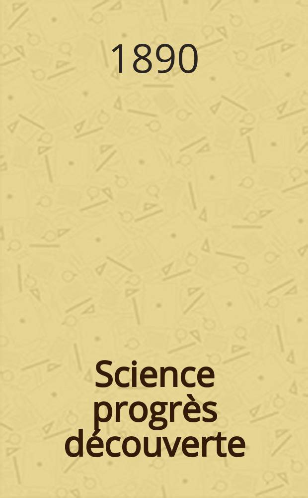 Science progrès découverte : Revue de la Société des ingénieurs civils de France. Année18 1890, Semestre1-2, №913