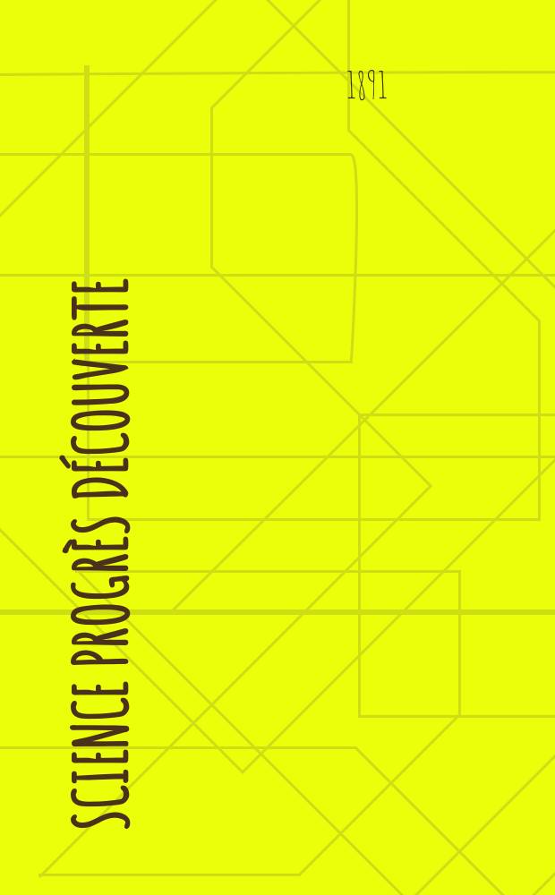 Science progrès découverte : Revue de la Société des ingénieurs civils de France. Année19 1891, Semestre1-2, №914