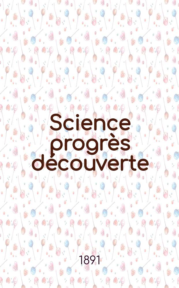 Science progrès découverte : Revue de la Société des ingénieurs civils de France. Année19 1891, Semestre1-2, №937