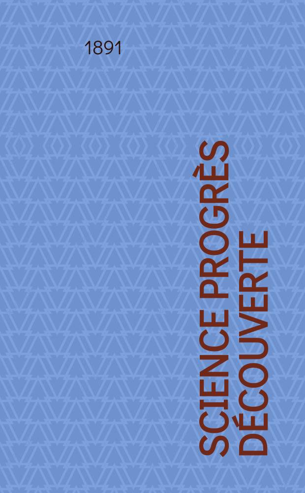 Science progrès découverte : Revue de la Société des ingénieurs civils de France. Année19 1891, Semestre1-2, №940
