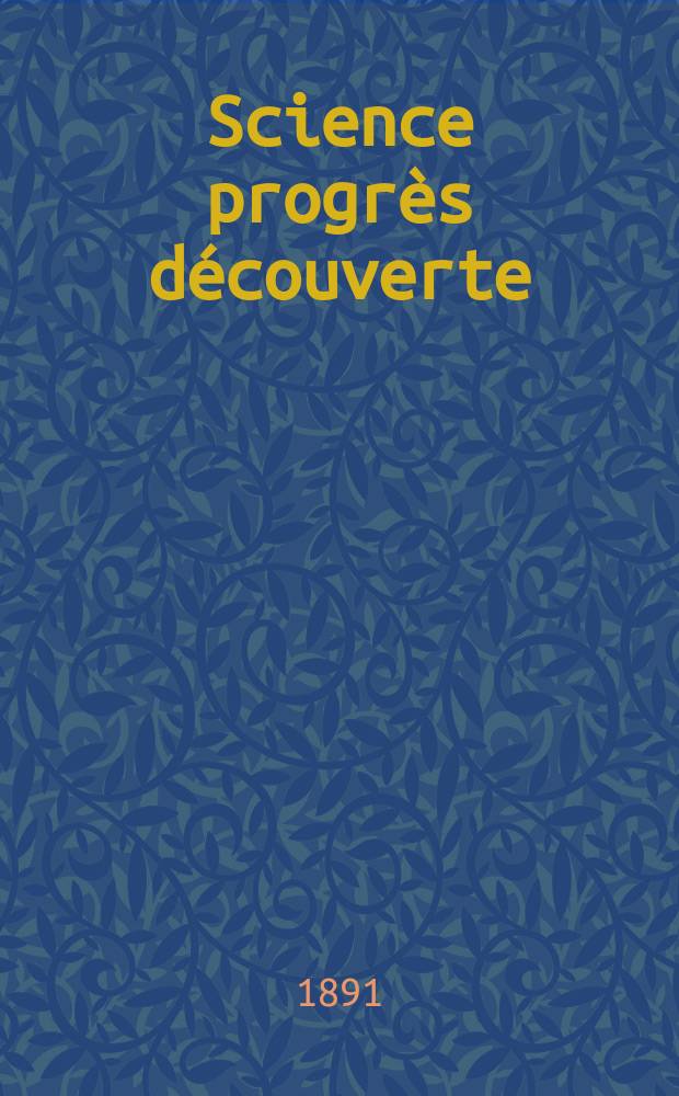 Science progrès découverte : Revue de la Société des ingénieurs civils de France. Année19 1891, Semestre1-2, №942