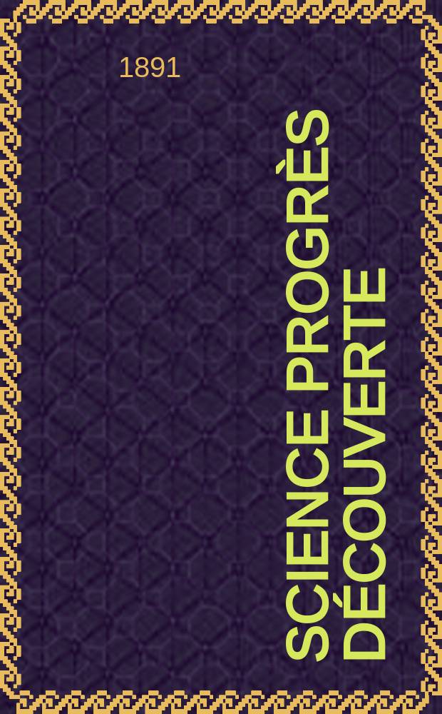 Science progrès découverte : Revue de la Société des ingénieurs civils de France. Année19 1891, Semestre1-2, №949