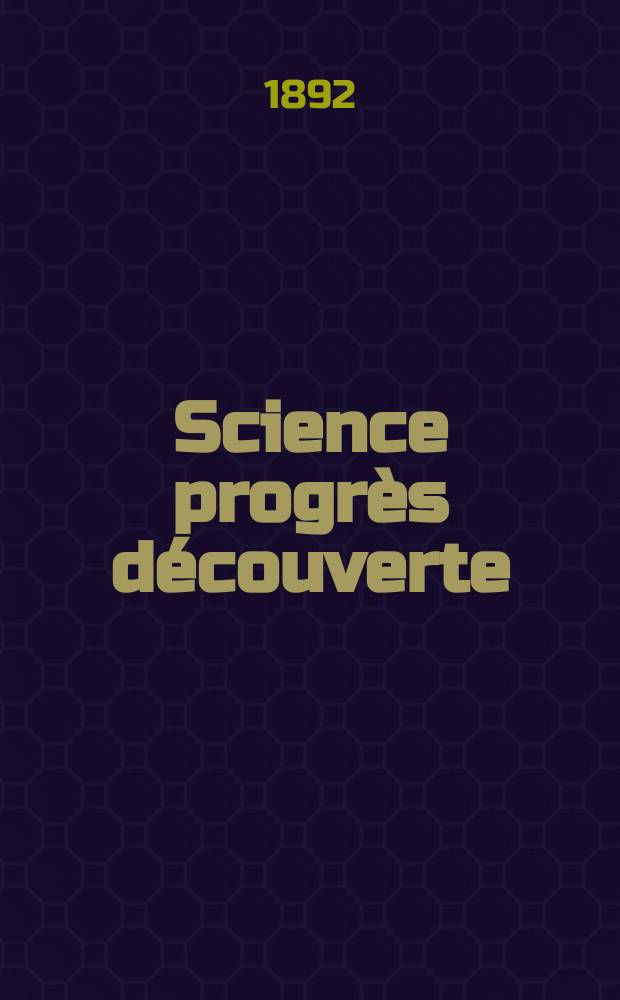 Science progrès découverte : Revue de la Société des ingénieurs civils de France. Année20 1892, Semestre1-2, №969