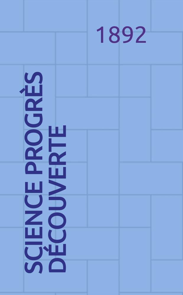 Science progrès découverte : Revue de la Société des ingénieurs civils de France. Année20 1892, Semestre1-2, №974