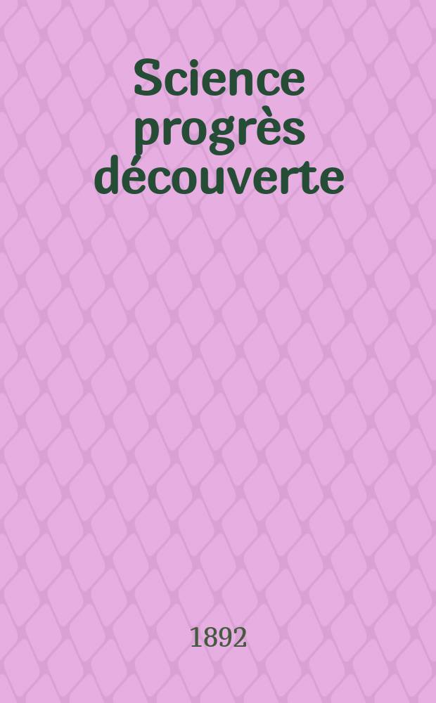 Science progrès découverte : Revue de la Société des ingénieurs civils de France. Année20 1892, Semestre1-2, №976