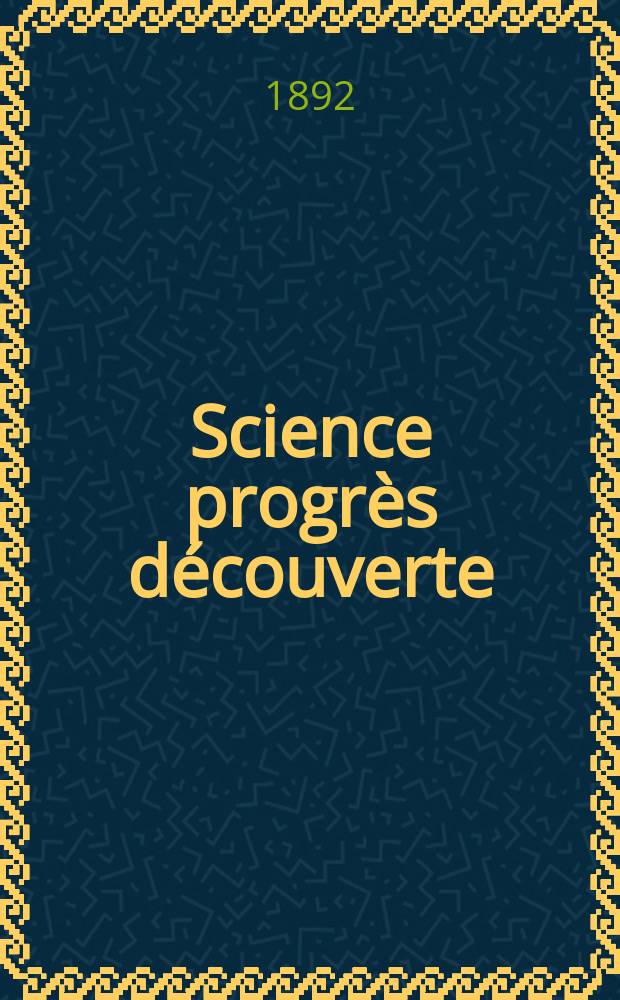 Science progrès découverte : Revue de la Société des ingénieurs civils de France. Année20 1892, Semestre1-2, №979