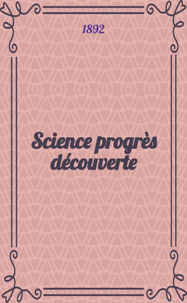 Science progrès découverte : Revue de la Société des ingénieurs civils de France. Année20 1892, Semestre1-2, №991