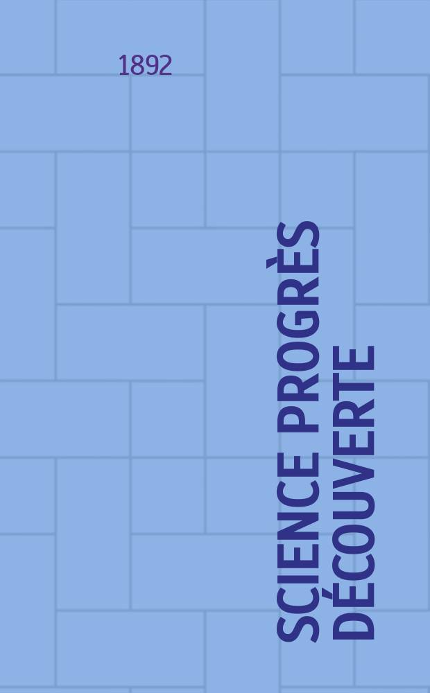 Science progrès découverte : Revue de la Société des ingénieurs civils de France. Année20 1892, Semestre1-2, №998