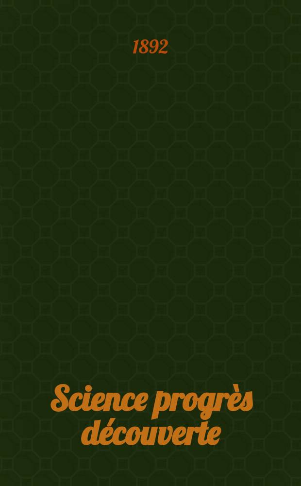 Science progrès découverte : Revue de la Société des ingénieurs civils de France. Année20 1892, Semestre1-2, №999