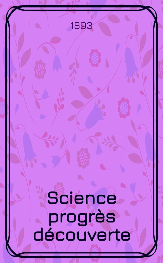 Science progrès découverte : Revue de la Société des ingénieurs civils de France. Année21 1893, Semestre1-2, №1030