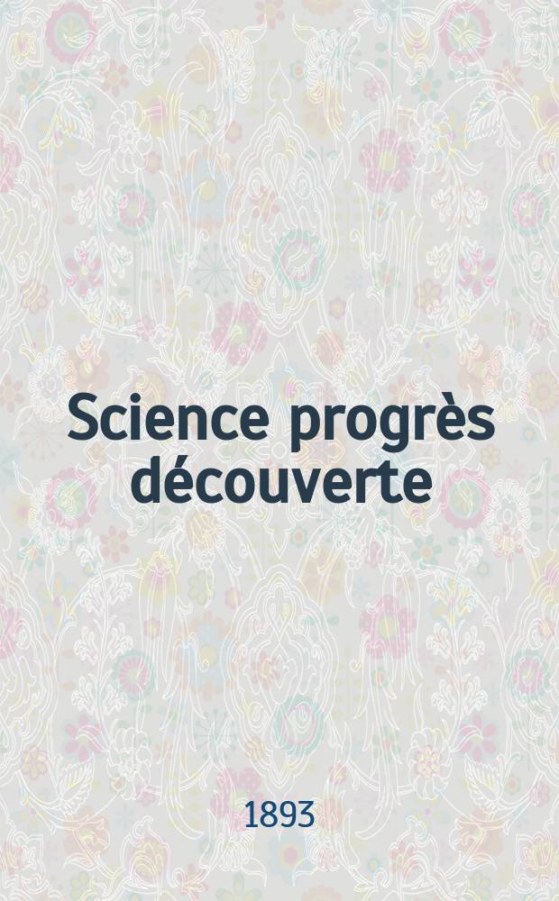 Science progrès découverte : Revue de la Société des ingénieurs civils de France. Année21 1893, Semestre1-2, №1049