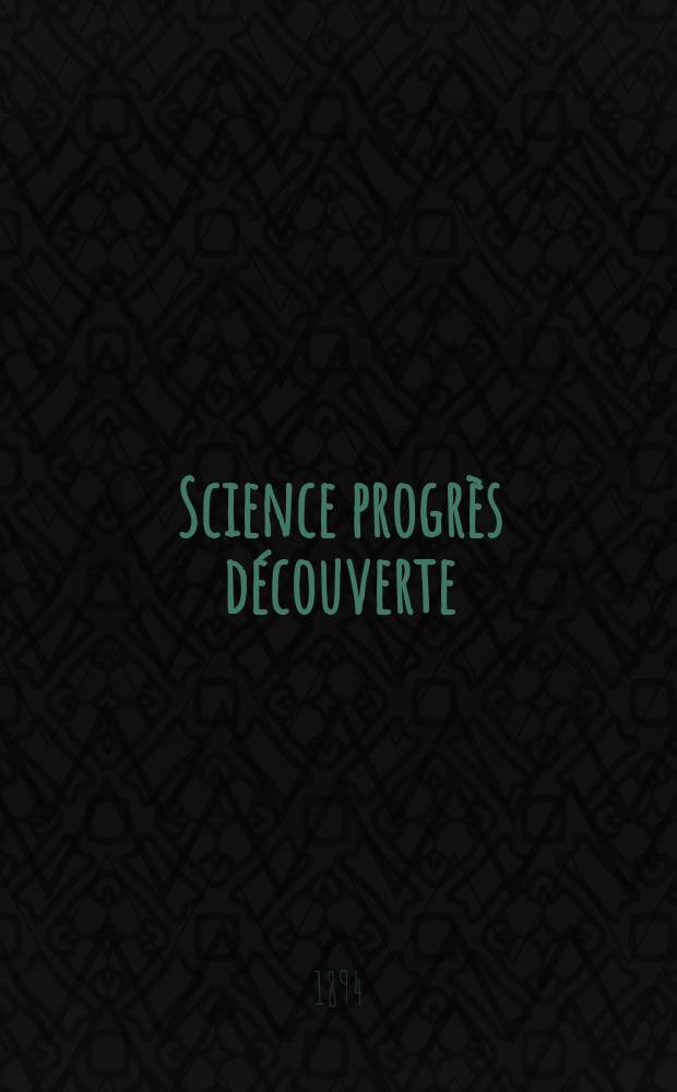 Science progrès découverte : Revue de la Société des ingénieurs civils de France. Année22 1894, Semestre1-2, №1070