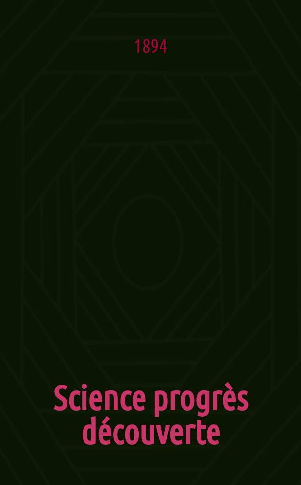 Science progrès découverte : Revue de la Société des ingénieurs civils de France. Année22 1894, Semestre1-2, №1097