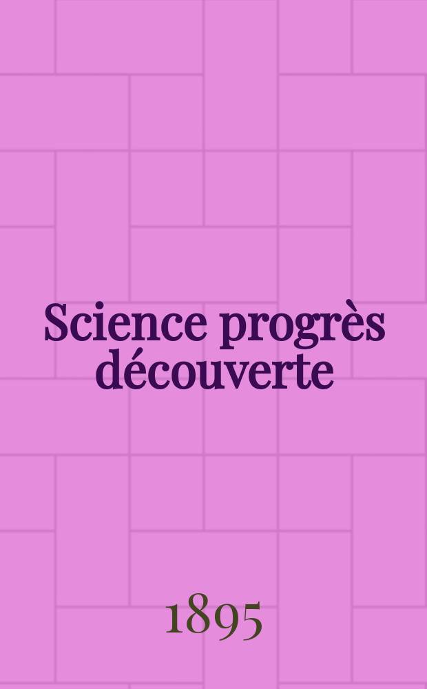 Science progrès découverte : Revue de la Société des ingénieurs civils de France. Année23 1895, Semestre1-2, №1156