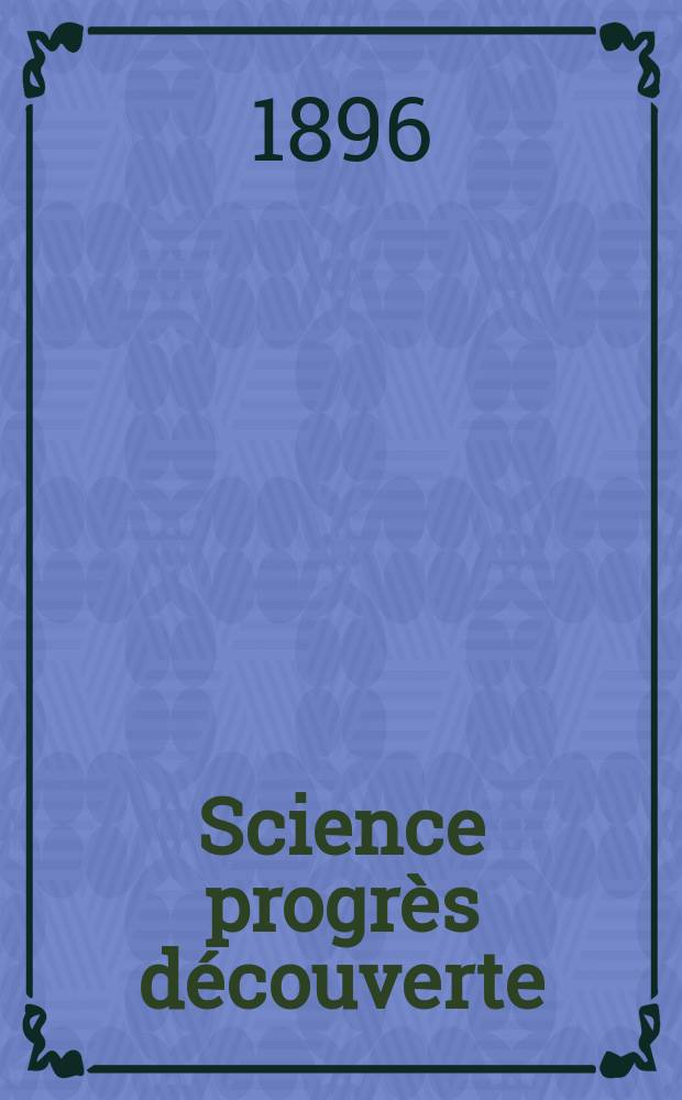 Science progrès découverte : Revue de la Société des ingénieurs civils de France. Année24 1896, Semestre1-2, №1175