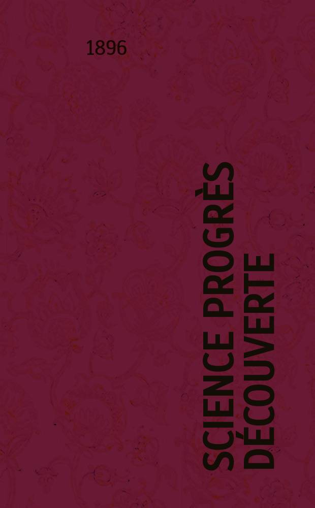 Science progrès découverte : Revue de la Société des ingénieurs civils de France. Année24 1896, Semestre1-2, №1176