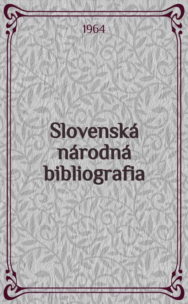 Slovenská národná bibliografia : [Doteraz] Bibliografický katalóg ČSSR. Roč.15 1964, č.3