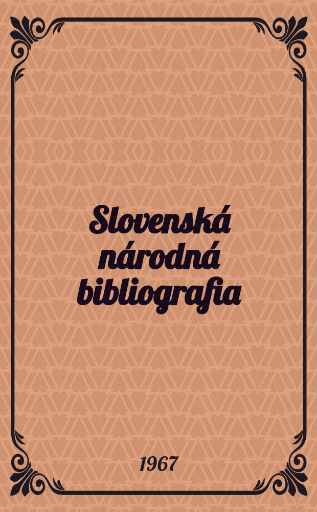 Slovenská národná bibliografia : [Doteraz] Bibliografický katalóg ČSSR. Roč.18 1967, č.5