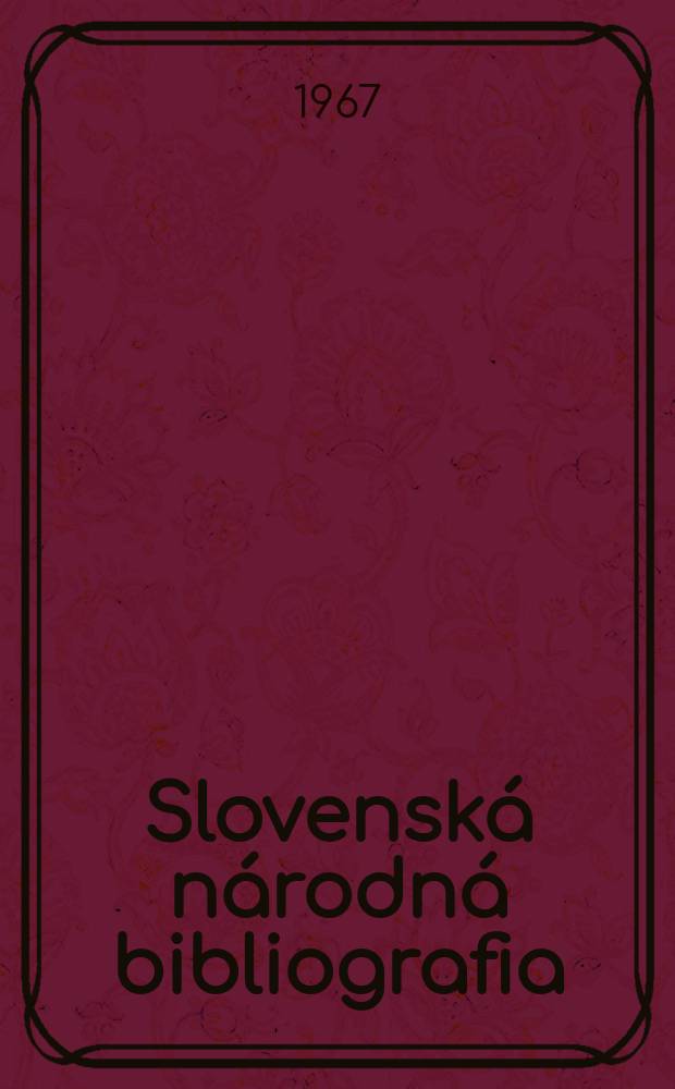 Slovenská národná bibliografia : [Doteraz] Bibliografický katalóg ČSSR. Roč.18 1967, č.8