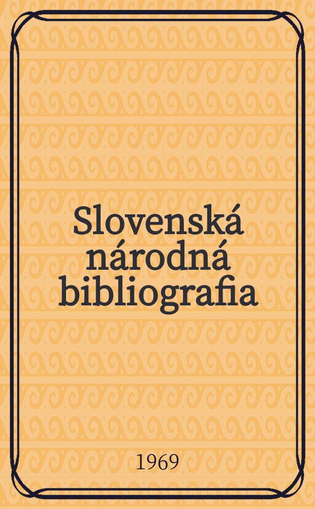 Slovenská národná bibliografia : [Doteraz] Bibliografický katalóg ČSSR. Roč.20 1969, č.12