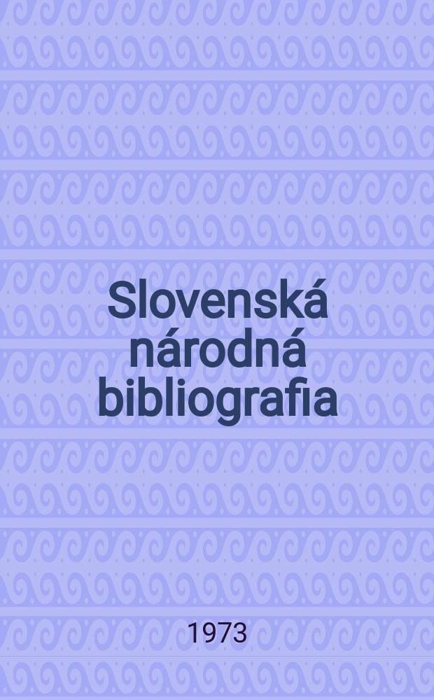 Slovenská národná bibliografia : [Doteraz] Bibliografický katalóg ČSSR. Roč.24 1973, č.2