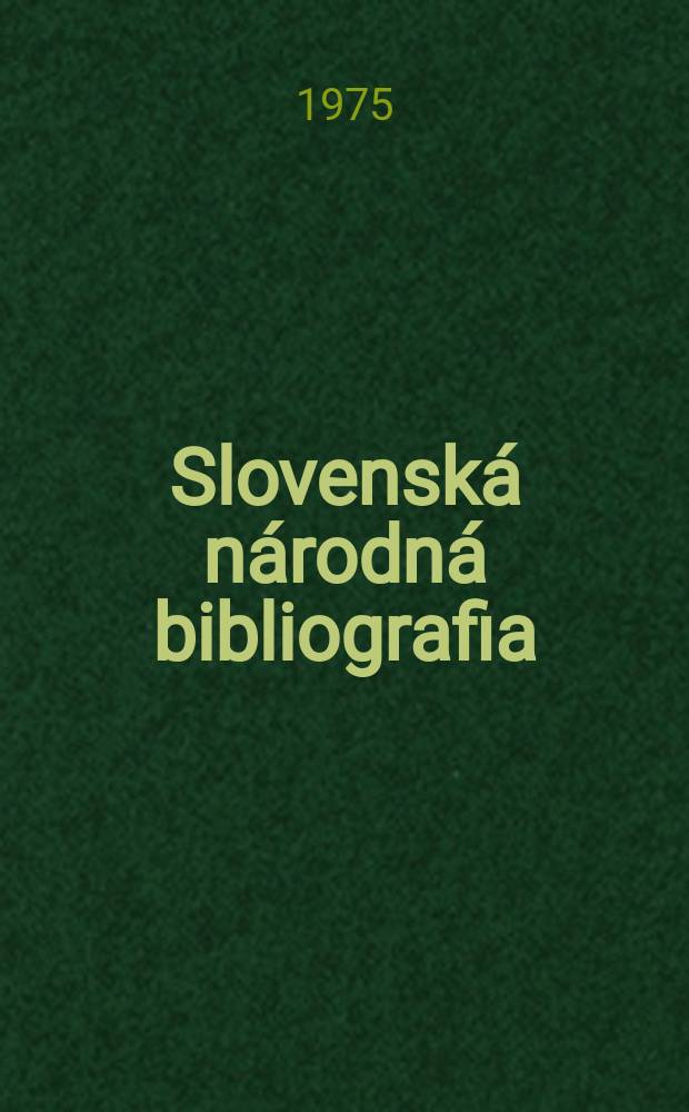 Slovenská národná bibliografia : [Doteraz] Bibliografický katalóg ČSSR. Roč.26 1975, č.4
