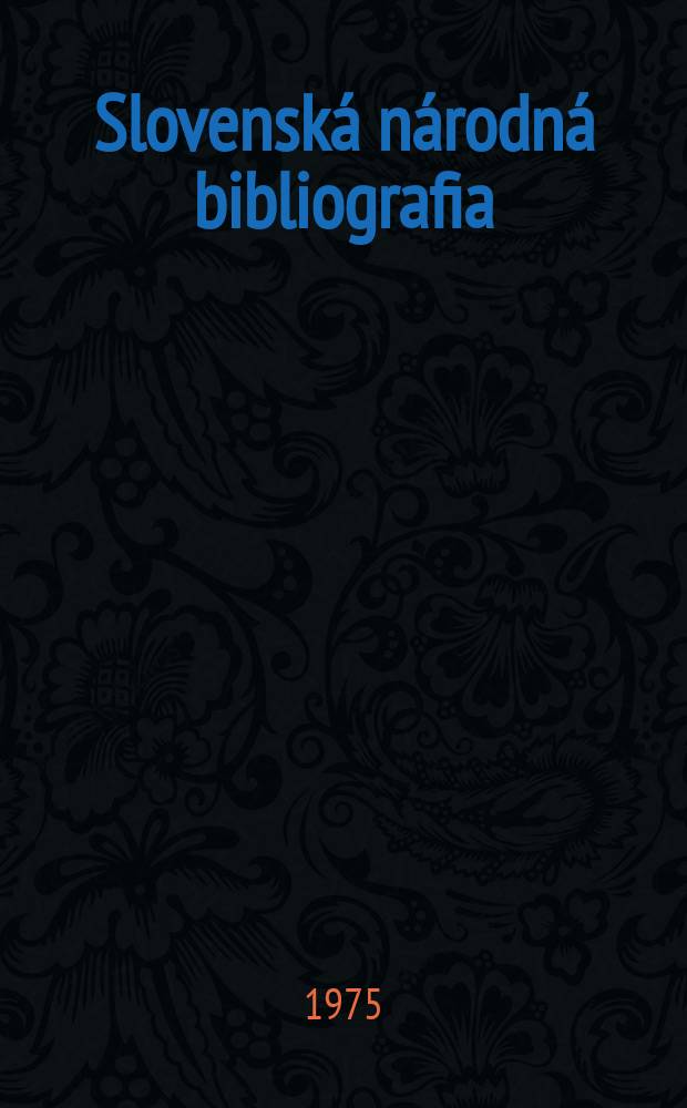 Slovenská národná bibliografia : [Doteraz] Bibliografický katalóg ČSSR. Roč.26 1975, č.7