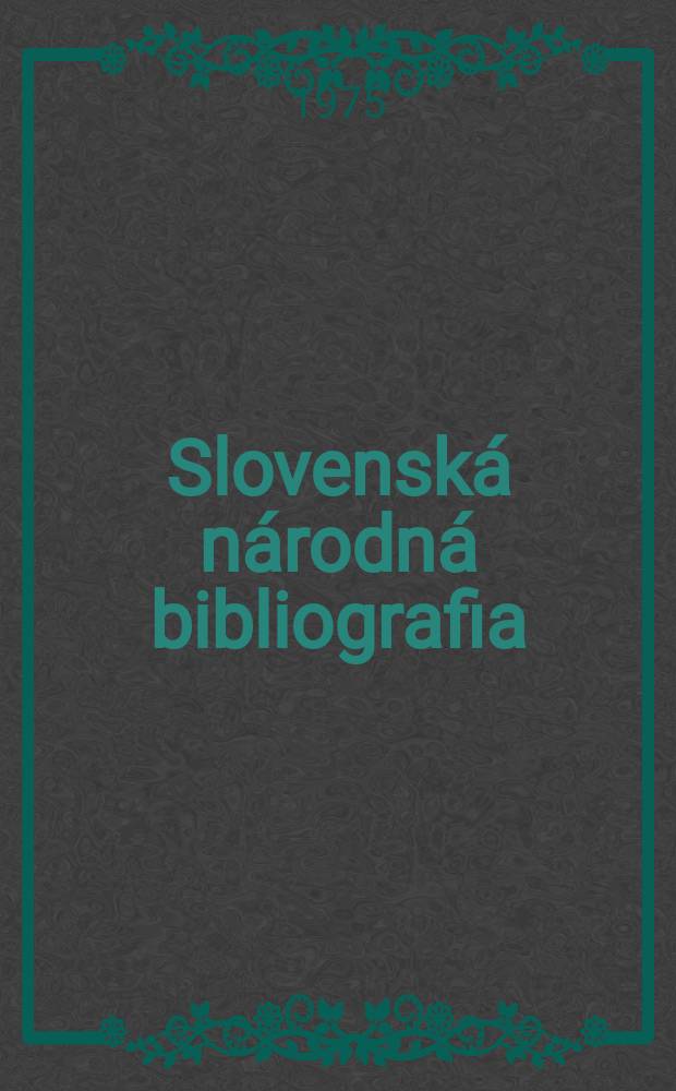 Slovenská národná bibliografia : [Doteraz] Bibliografický katalóg ČSSR. Roč.26 1975, č.12