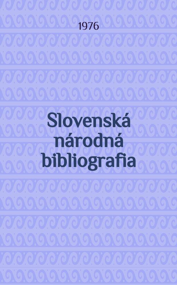 Slovenská národná bibliografia : [Doteraz] Bibliografický katalóg ČSSR. Roč.27 1976, č.11