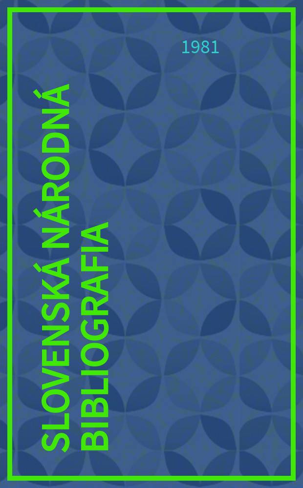 Slovenská národná bibliografia : [Doteraz] Bibliografický katalóg ČSSR. Roč.32 1981, č.2