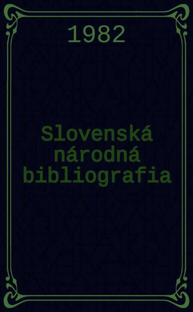 Slovenská národná bibliografia : [Doteraz] Bibliografický katalóg ČSSR. Roč.33 1982, č.2