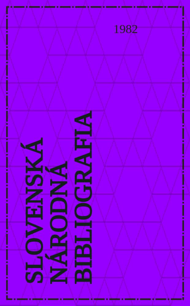 Slovensk&aacute; n&aacute;rodn&aacute; bibliografia : [Doteraz] Bibliografick&yacute; katal&oacute;g ČSSR. Roč.33 1982, č.10