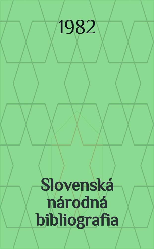 Slovenská národná bibliografia : [Doteraz] Bibliografický katalóg ČSSR. Roč.33 1982, č.13