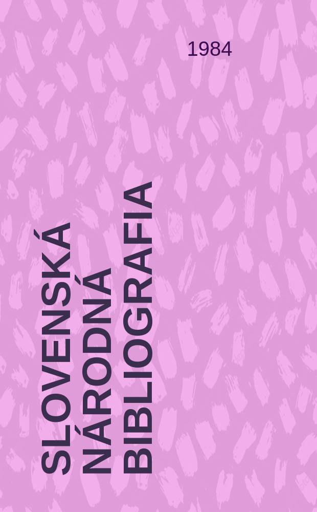 Slovenská národná bibliografia : [Doteraz] Bibliografický katalóg ČSSR. Roč.35 1984, č.1