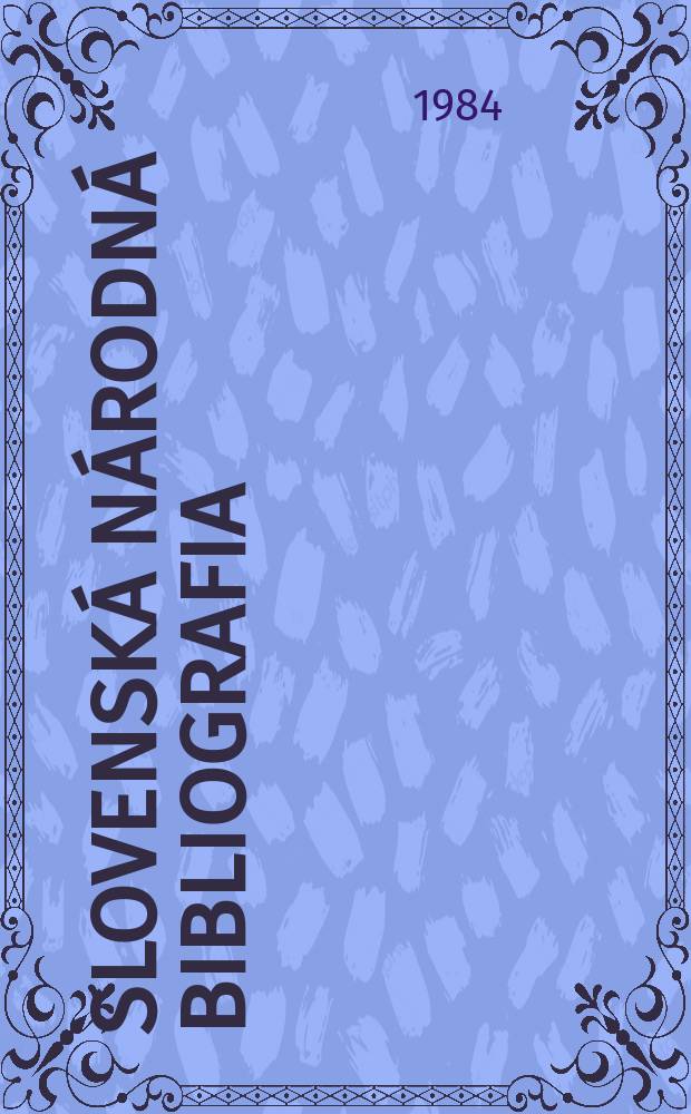Slovenská národná bibliografia : [Doteraz] Bibliografický katalóg ČSSR. Roč.35 1984, č.8