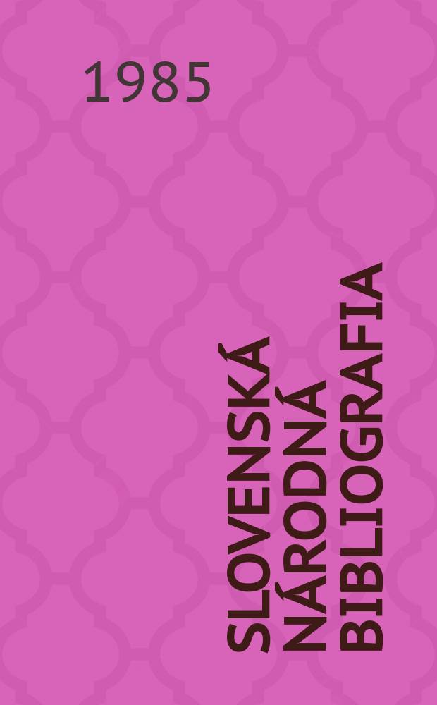 Slovenská národná bibliografia : [Doteraz] Bibliografický katalóg ČSSR. Roč.36 1985, č.6
