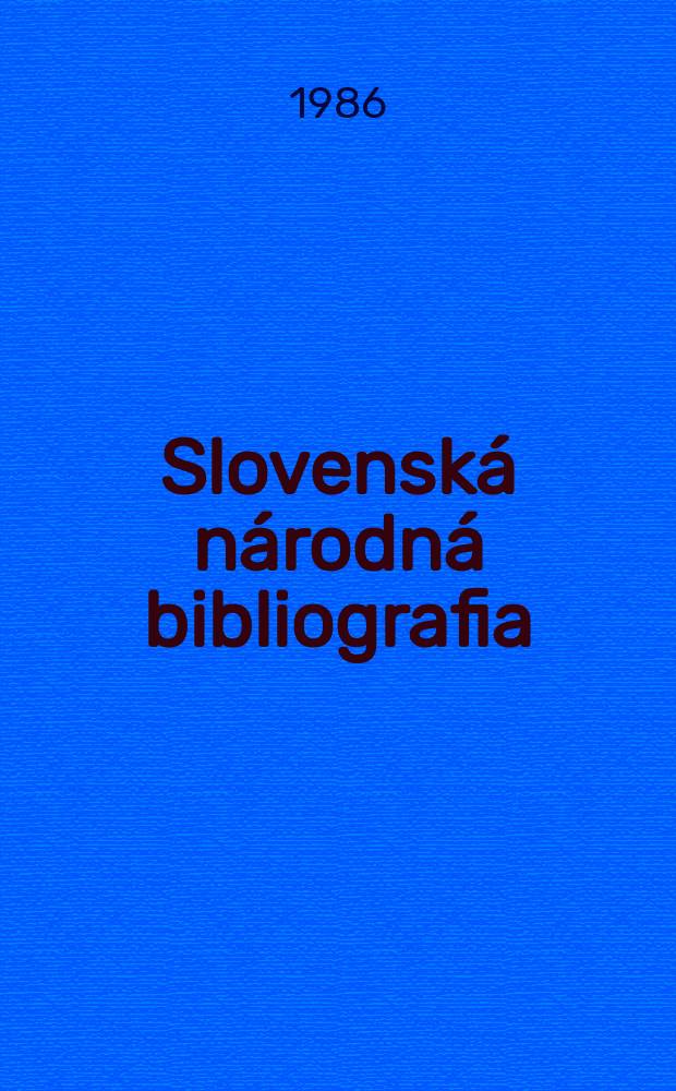 Slovenská národná bibliografia : [Doteraz] Bibliografický katalóg ČSSR. Roč.37 1986, č.2