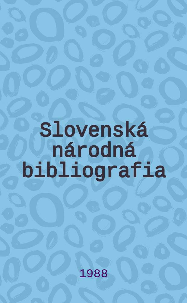 Slovenská národná bibliografia : [Doteraz] Bibliografický katalóg ČSSR. Roč.39 1988, č.1