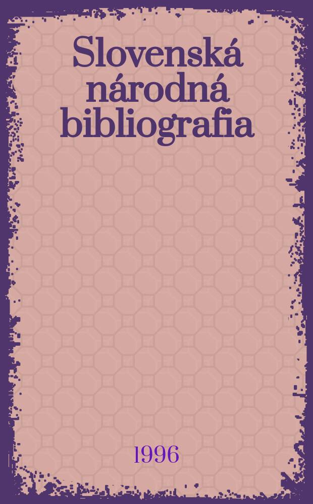 Slovenská národná bibliografia : [Doteraz] Bibliografický katalóg ČSSR. Roč.47 1996, č.6